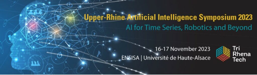 17.11.2023 Upper-Rhine Artificial Intelligence Symposium 2023 - AI for Time Seriers, Robotics and Beyond